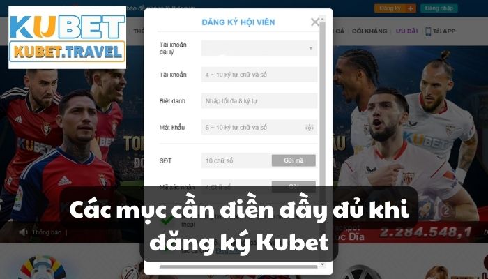 Các mục cần điền đầy đủ khi đăng ký Kubet